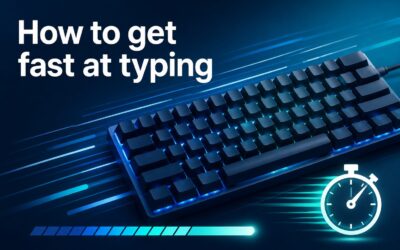 How to get fast at typing: Proven Tips to Improve Your Typing Speed